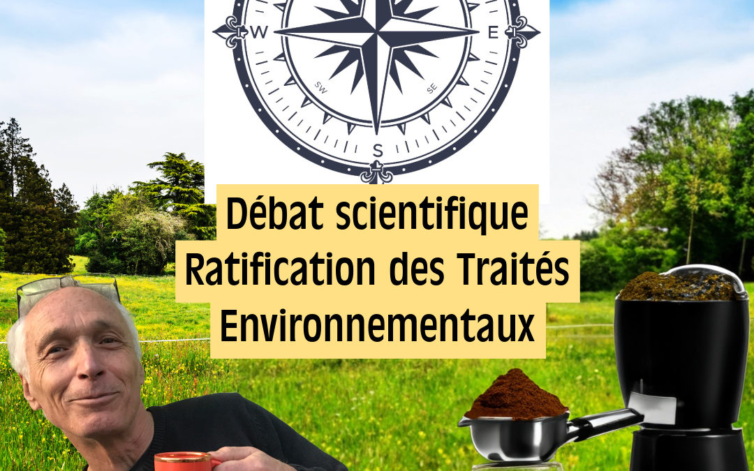 Débat scientifique – Ratification de Traités Environnementaux
